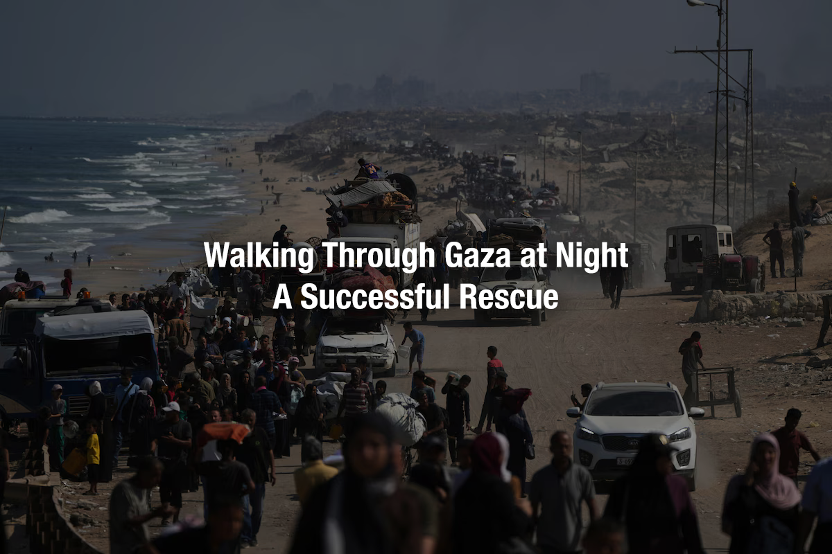 You are currently viewing Walking Through Gaza at Night: A Successful Rescue