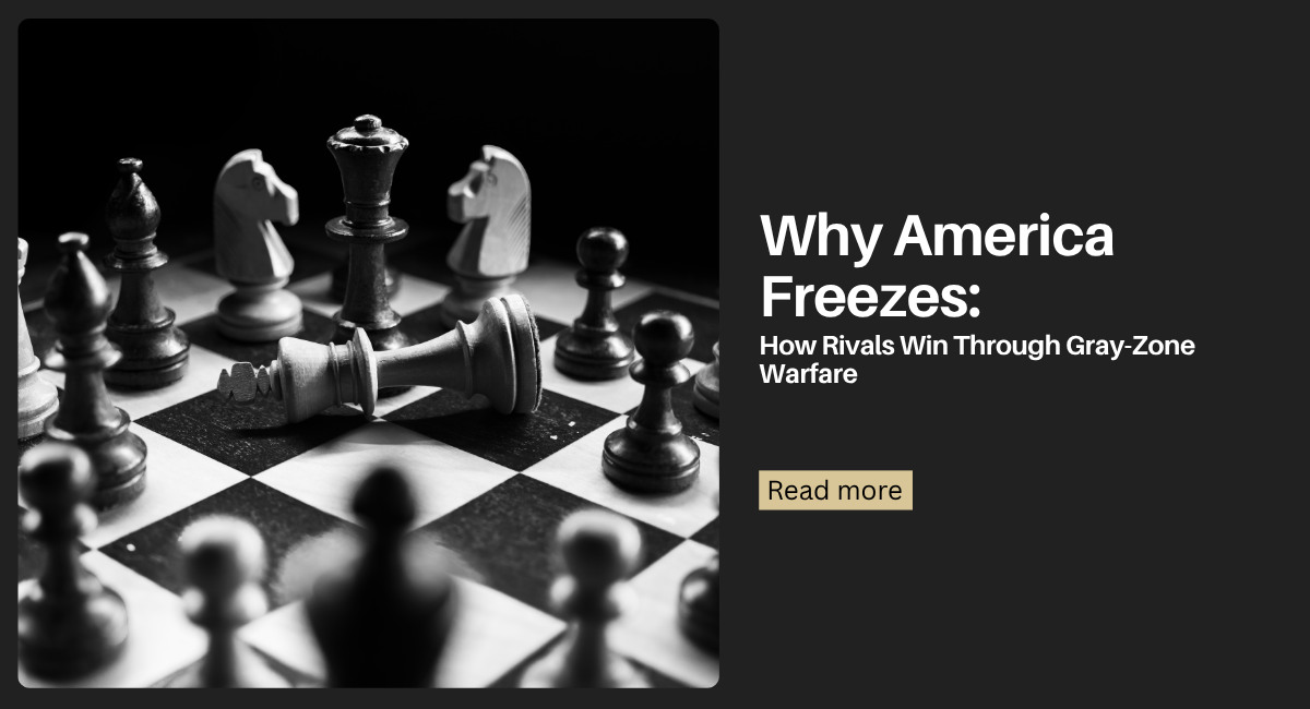 You are currently viewing Why America Freezes: How Rivals Win Through Gray-Zone Warfare