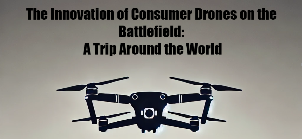 You are currently viewing The Innovation of Consumer Drones on the Battlefield: A Trip Around the World